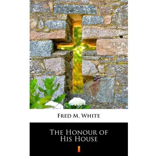 The honour of his house Fred m. white