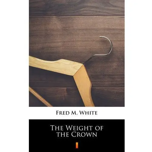 Fred m. white The weight of the crown