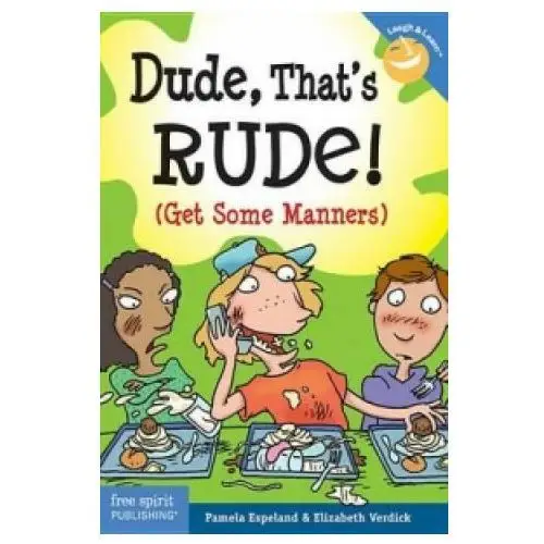 Free spirit publishing inc.,u.s. Dude, that's rude! (get some manners)