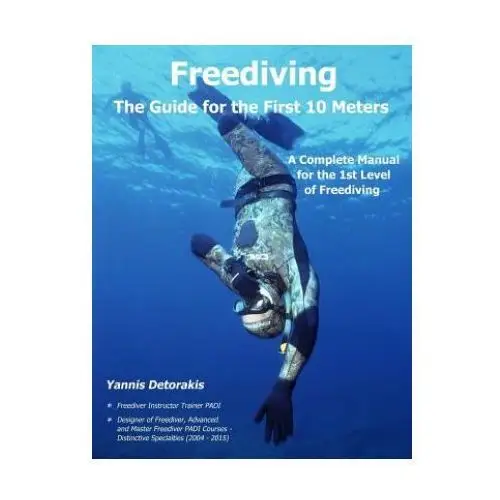 Freediving - the guide for the first 10 meters: a complete manual for the 1st level of freediving Createspace independent publishing platform