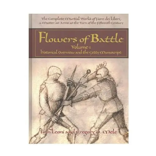 Flowers of battle the complete martial works of fiore dei liberi vol 1 Freelance academy press
