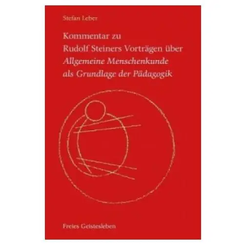 Freies geistesleben Kommentar zu rudolf steiners vorträgen über allgemeine menschenkunde als grundlage der pädagogik, 3 bde