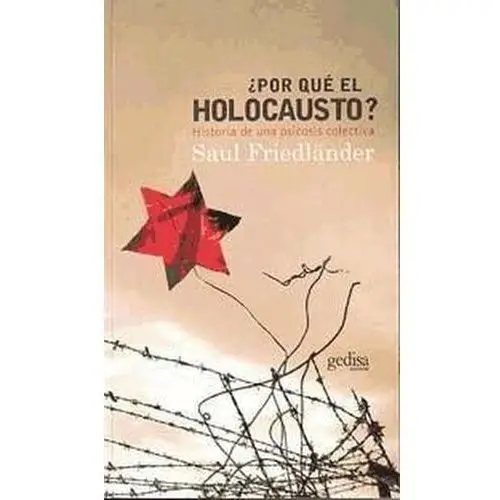 ¿Por qué el holocausto?: historia de una psicosis colectiva Friedländer, Saul