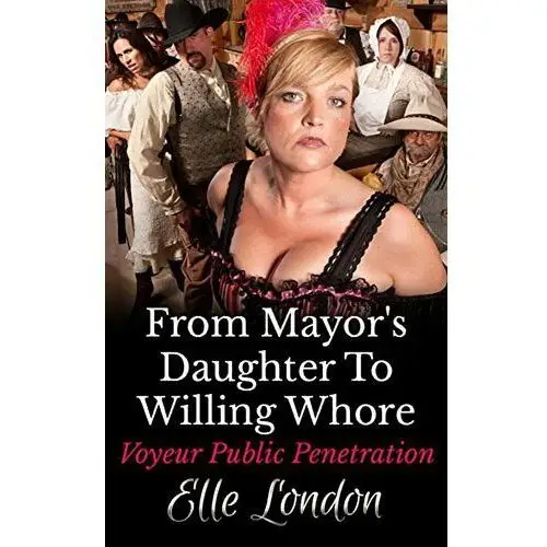 From Mayor's Daughter To Willing Whore