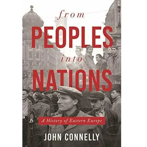 From Peoples into Nations. A History of Eastern Europe