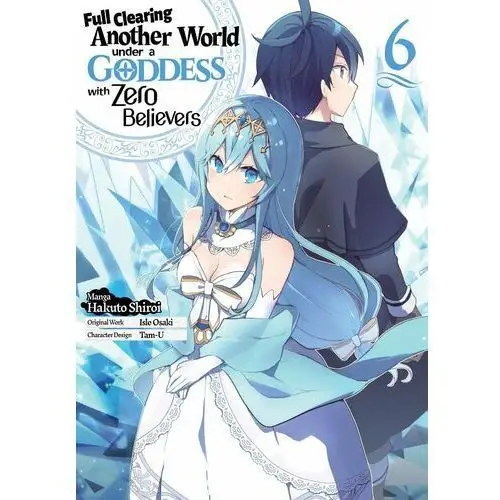 Full Clearing Another World Under a Goddess with Zero Believers. Manga. Volume 6