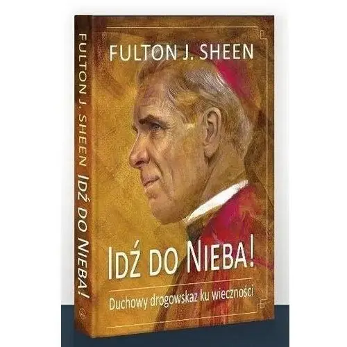 Fulton j. sheen abp Idź do nieba! duchowy drogowskaz ku wieczności