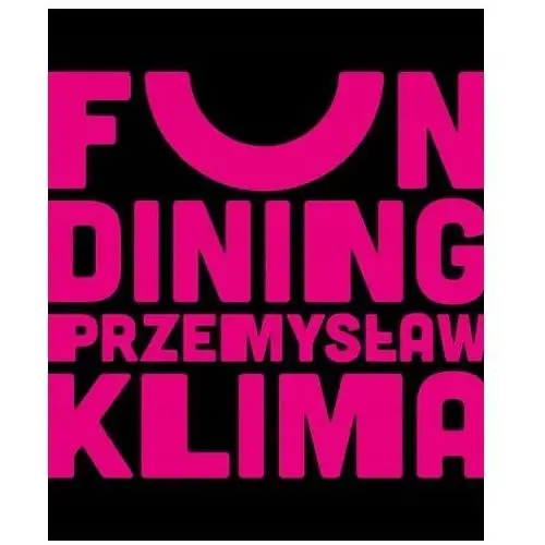 Fun dining. Prosto i genialnie Przemysław Klima