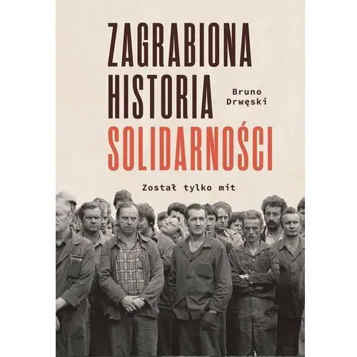 Zagrabiona historia solidarności. został tylko mit - bruno drwęski (mobi)