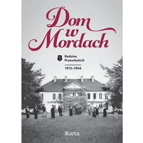 Fundacja ośrodka karta Dom w mordach. rodzina przewłockich 1912-1944