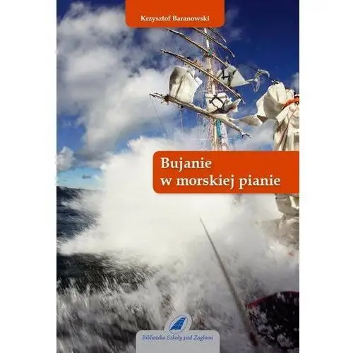 Fundacja szkoła pod żaglami krzysztofa baranowskiego Bujanie w morskiej pianie