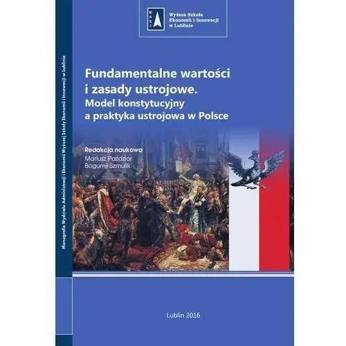 Fundamentalne wartości i zasady ustrojowe. model konstytucyjny a praktyka ustrojowa w polsce Wyższa szkoła ekonomii i innowacji