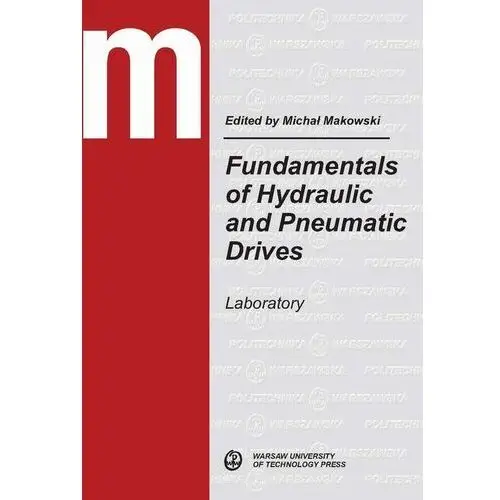 Fundamentals of hydraulic and pneumatic drives. laboratory Oficyna wydawnicza politechniki warszawskiej