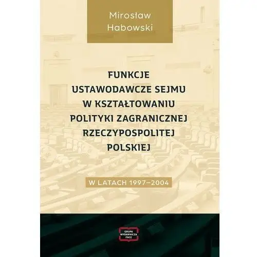 Funkcje ustawodawcze Sejmu w kształtowaniu polityki zagranicznej Rzeczypospolitej Polskiej w latach 1997-2004