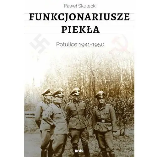 Funkcjonariusze piekła. Potulice 1941-1950