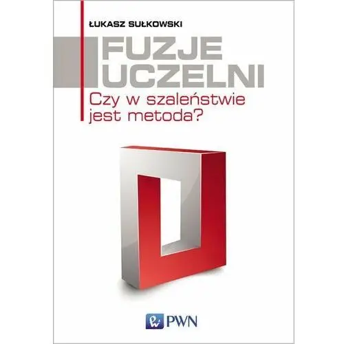 Fuzje uczelni. Czy w szaleństwie jest metoda?