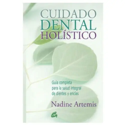 Gaia ediciones Cuidado dental holístico: guía completa para la salud integral de dientes y encías