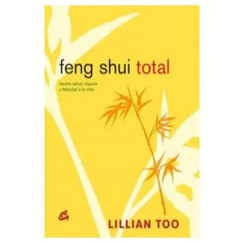 Feng shui total: aporta salud, riqueza y felicidad a tu vida