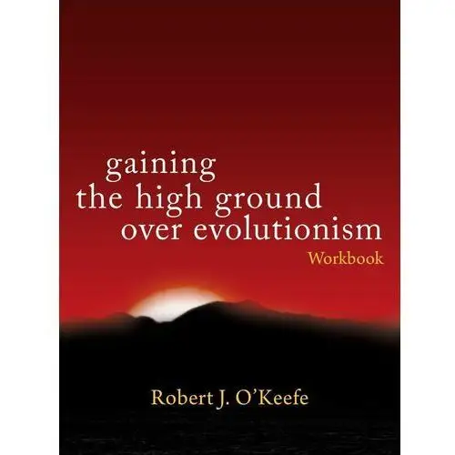 Gaining the High Ground over Evolutionism. Workbook