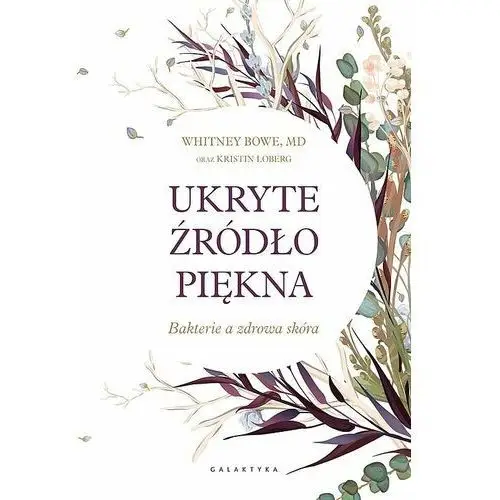 Ukryte źródło piękna bakterie a zdrowa skóra Galaktyka