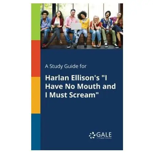 Gale, study guides Study guide for harlan ellison's i have no mouth and i must scream