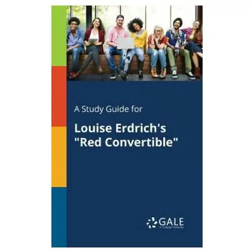 Gale, study guides Study guide for louise erdrich's red convertible