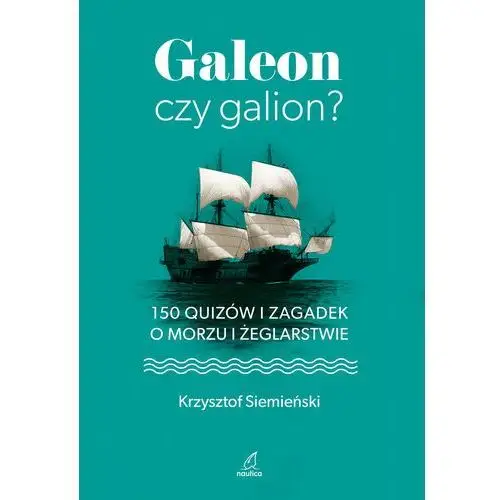 Galeon czy galion? 150 quizów i zagadek o morzu i żeglarstwie