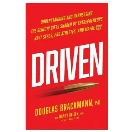 Driven: Understanding and Harnessing the Genetic Gifts Shared by Entrepreneurs, Navy Seals, Pro Athletes, and Maybe You