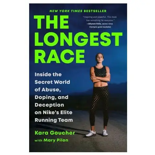 The Longest Race: Inside the Secret World of Abuse, Doping, and Deception on Nike's Elite Running Team