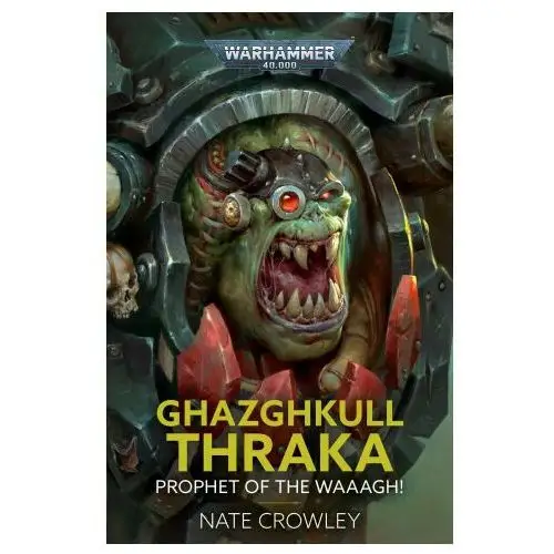 Ghazghkull Thraka: Prophet of the Waaagh