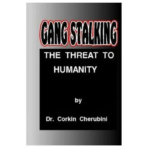Gang Stalking: The Threat to Humanity