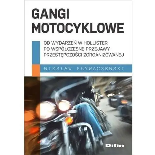 Gangi motocyklowe. Od wydarzeń w Hollister po... Pływaczewski Wiesław