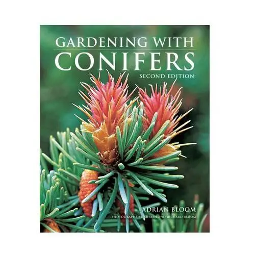 Gardening with Conifers Bloom, Katya; Adrian, Barbara; Porter, Claire