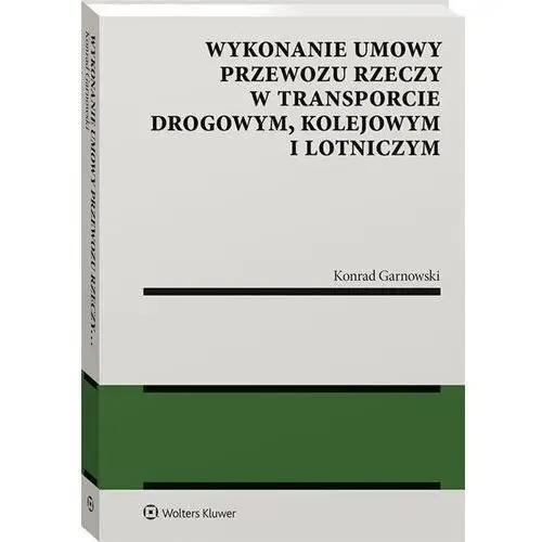 Wykonanie umowy przewozu rzeczy w transporcie drogowym kolejowym i lotniczym - Konrad Garnowski 2
