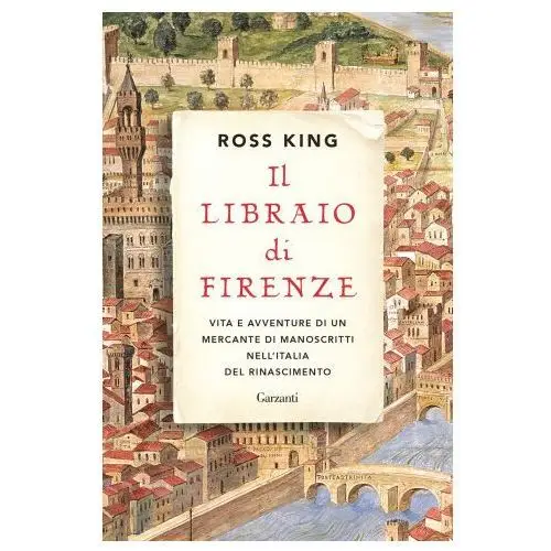 Libraio di Firenze. Vita e avventure di un mercante di manoscritti nell'Italia del Rinascimento