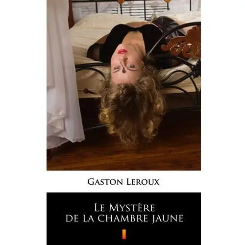 Le myst?re de la chambre jaune Gaston leroux