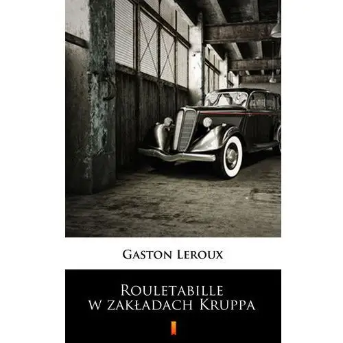 Rouletabille w zakładach kruppa Gaston leroux