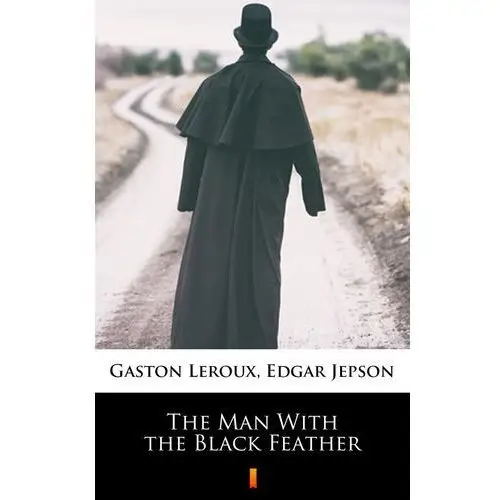 Gaston leroux The man with the black feather