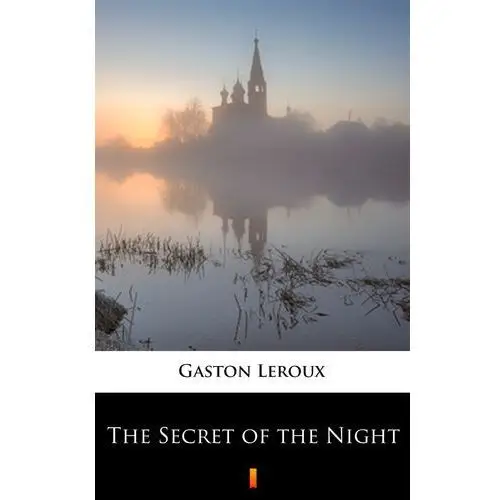 Gaston leroux The secret of the night