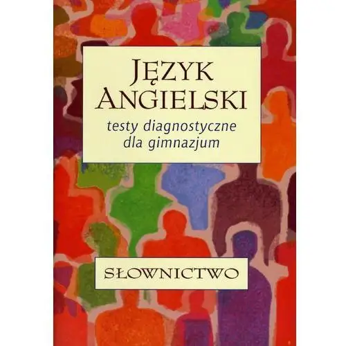 Gdańskie wydawnictwo oświatowe Język angielski. testy diagnostyczne dla gimnazjum. słownictwo