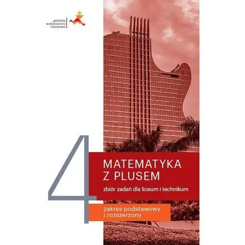 Gdańskie wydawnictwo oświatowe Matematyka z plusem 4. zbiór zadań dla liceum i technikum. zakres podstawowy i rozszerzony