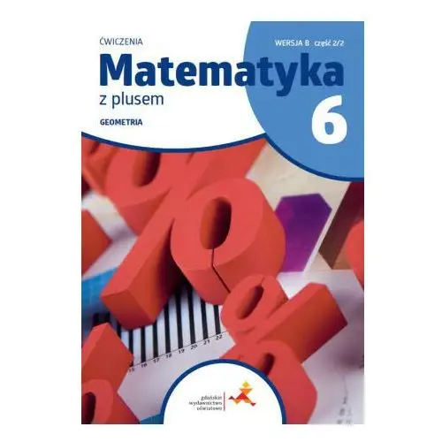 Gdańskie wydawnictwo oświatowe Matematyka z plusem ćwiczenia dla klasy 6 geometria wersja b część 2/2 szkoła podstawowa wydanie 2022