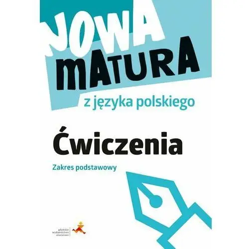Gdańskie wydawnictwo oświatowe Nowa matura z języka polskiego. ćwiczenia. zakres podstawowy