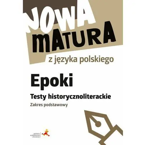 Gdańskie wydawnictwo oświatowe Nowa matura z języka polskiego. epoki. testy historycznoliterackie. zakres podstawowy