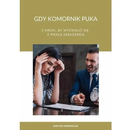 Gdy komornik puka. 3 kroki, by wyzwolić się z piekła zadłużenia