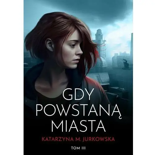 Gdy powstaną miasta. Gdy ucichną miasta. Tom 3