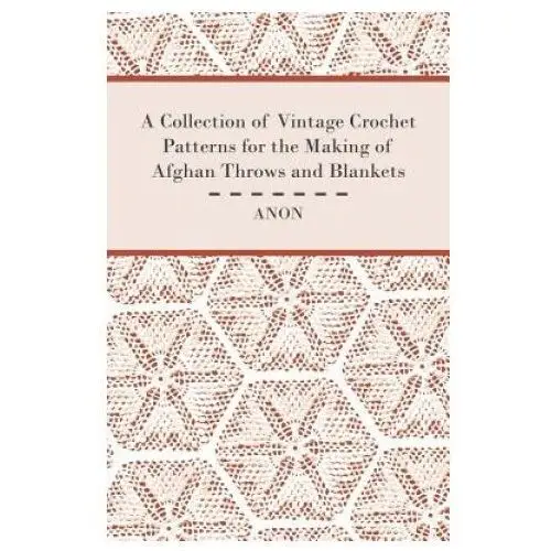 A Collection of Vintage Crochet Patterns for the Making of Afghan Throws and Blankets