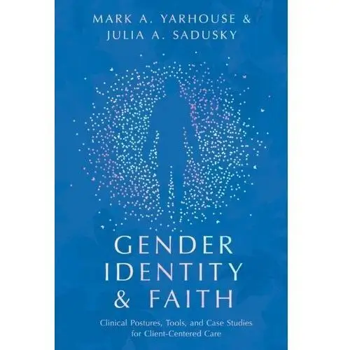 Gender Identity and Faith McRay, Barrett W; Yarhouse, Mark A; Butman, Richard E