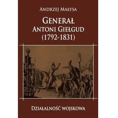 Generał Antoni Giełgud 1792-1831. Działalność wojskowa