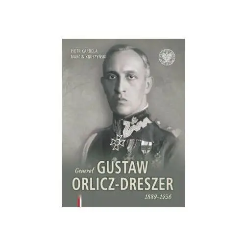 Generał Gustaw Orlicz - Dreszer 1889 - 1936